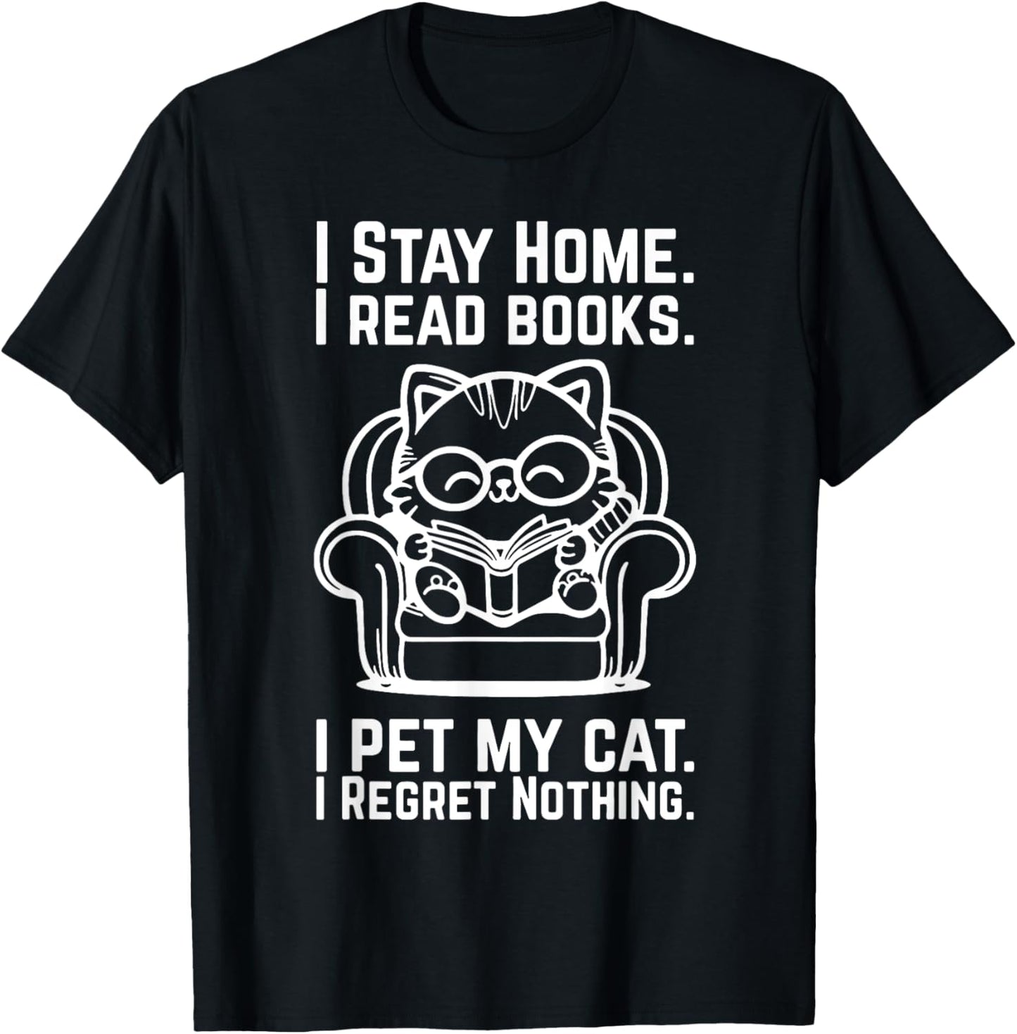 I Stay Home I Read Books I Pet My Cat I Regret Nothing T-Shirt