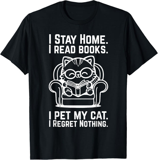 I Stay Home I Read Books I Pet My Cat I Regret Nothing T-Shirt