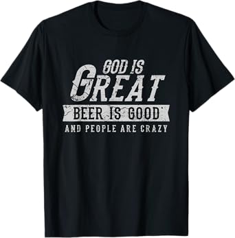 God is Great Beer is Good and People are Crazy T-Shirt