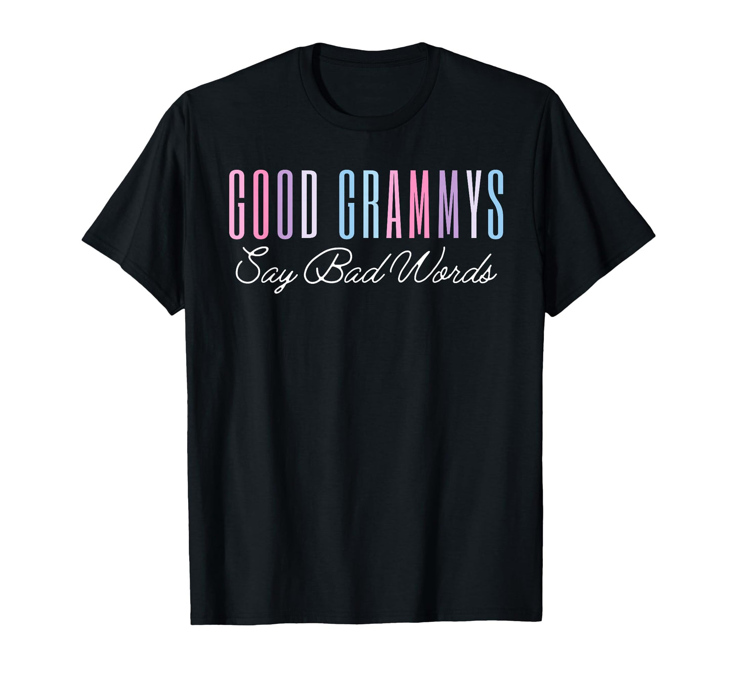 Good Grammys Say Bad Words Funny Mom Shirt Mother's Day Cute T-Shirt