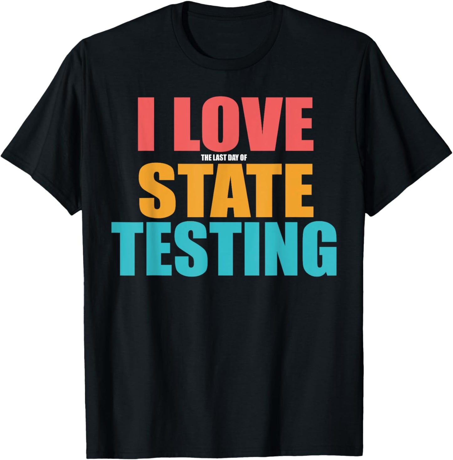 Funny I Love The Last Day Of State Testing Teachers Humor T-shirt by TeeBrew
