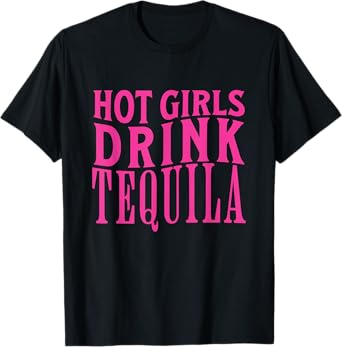 Funny Hot Girls Drink Tequila Drunk Drink Wine Booze Women T-Shirt