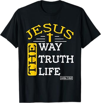 Jesus I am the way the truth and the life John 14:6 T-Shirt