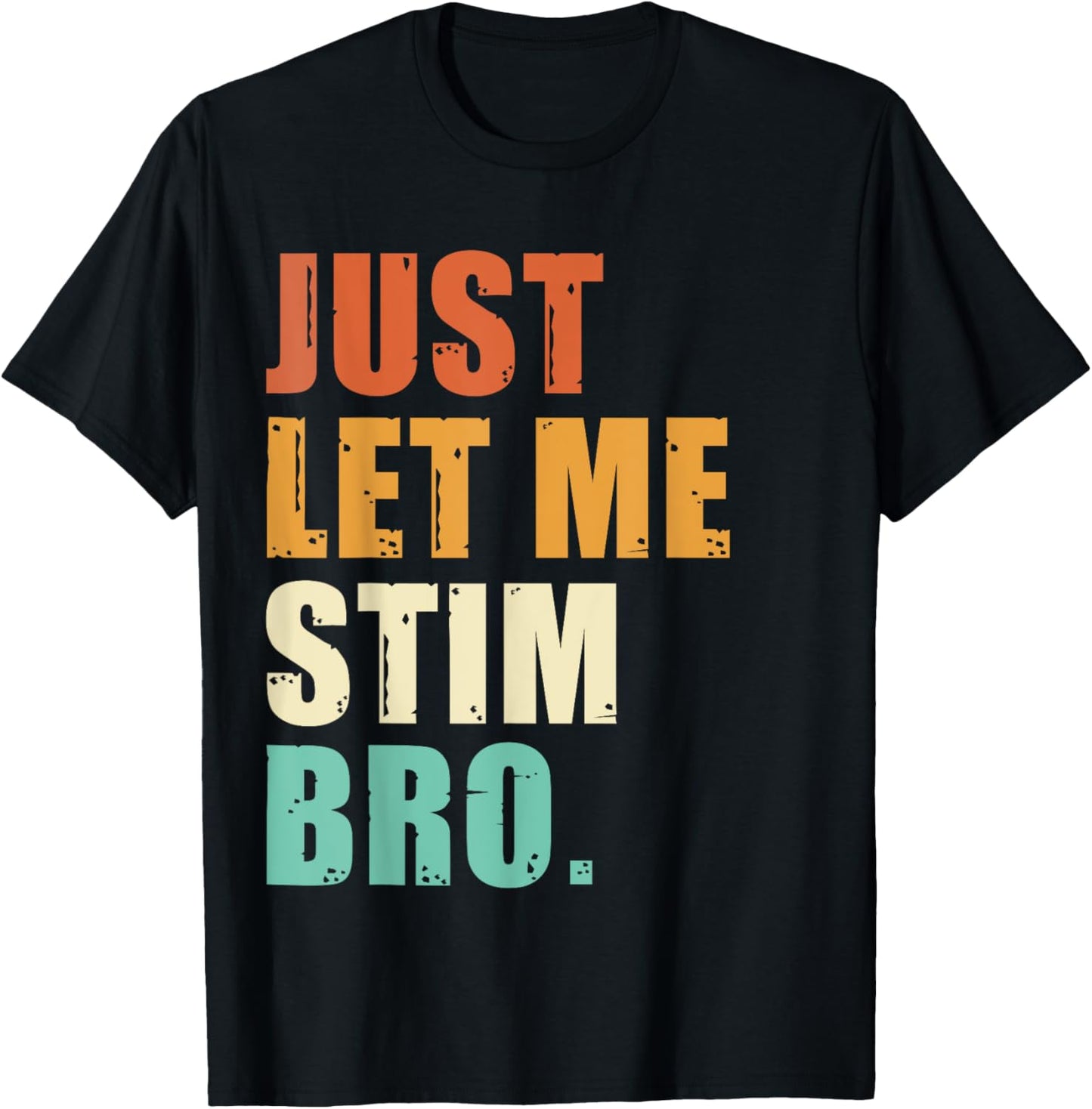 Just Let Me Stim Bro - Funny Autism Awareness For Kids & Men T-Shirt