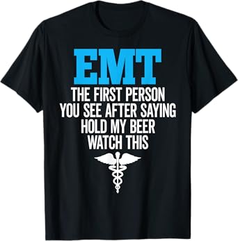 EMT The First Person You See - Emergency Medical Technician T-Shirt