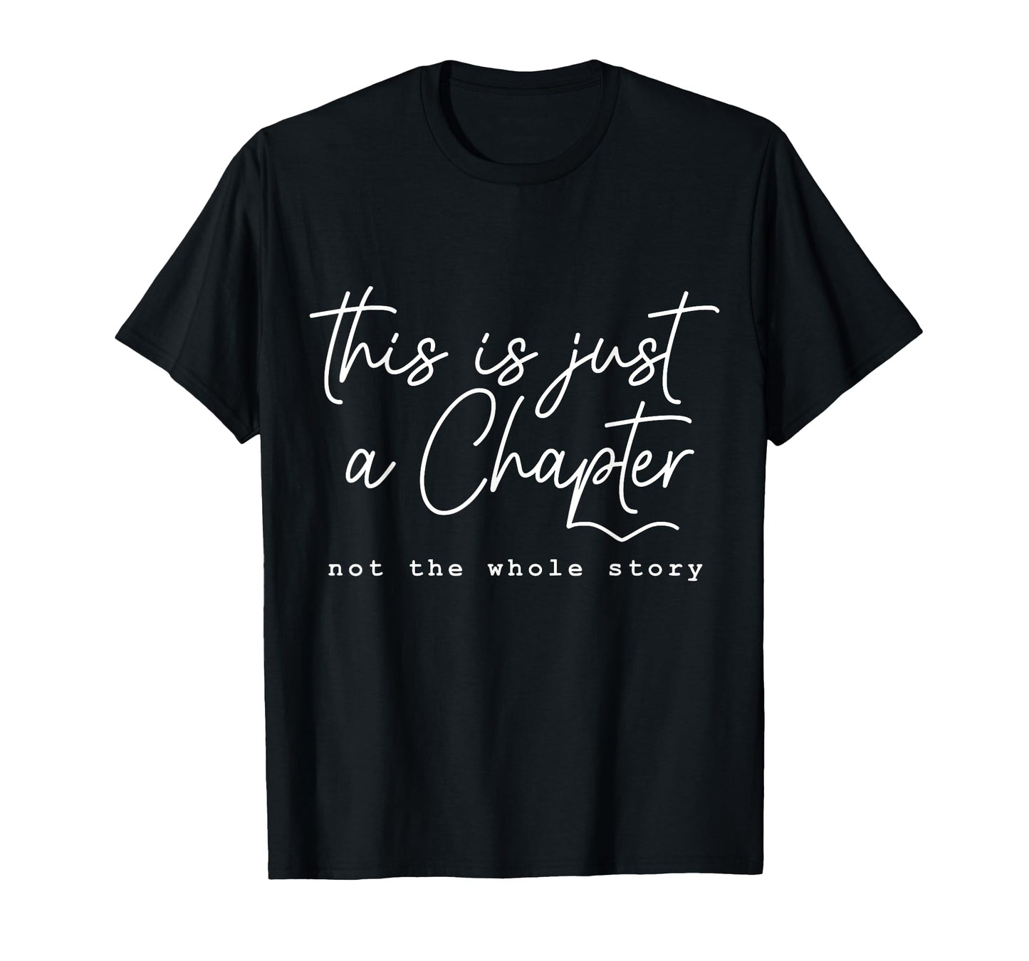 This Is Just A Chapter, Not The Whole Story - Motivational T-Shirt