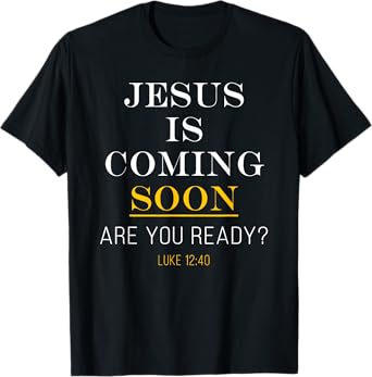 Jesus is Coming Soon - Luke 12:40 Christian Faith T-Shirt