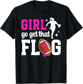 Girl Go Get That Flag Football Mom Flag Football Player Mama T-Shirt