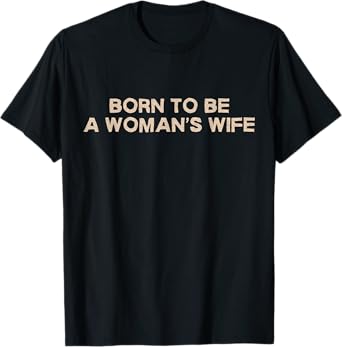 Born To Be A Woman’s Wife – Funny Pride Love Statement T-Shirt