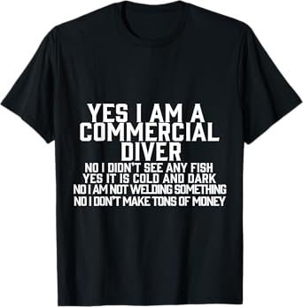 Yes I am a Commercial Diver T-Shirt
