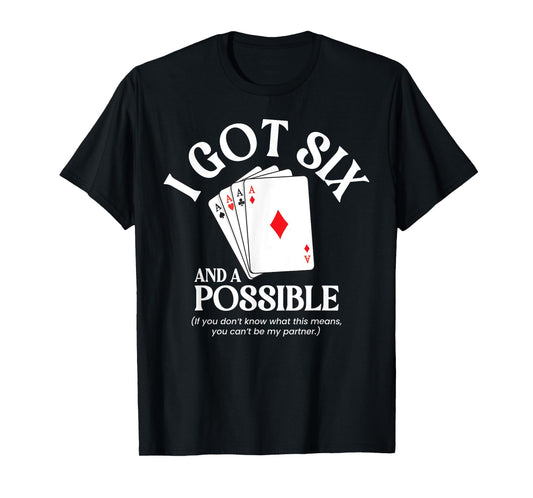 I Got Six And A Possible Funny Spades Card Game Gambling T-Shirt