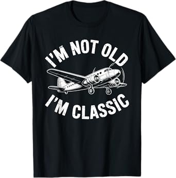 I'm Not Old I'm Classic Vintage Airplane T-Shirt