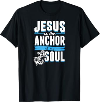 Jesus Is the Anchor Of My Soul Bible Christian Boat Sailor T-Shirt