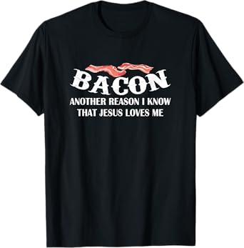 Bacon Another Reason I Know Jesus Loves Me Bacon Jesus Love T-Shirt