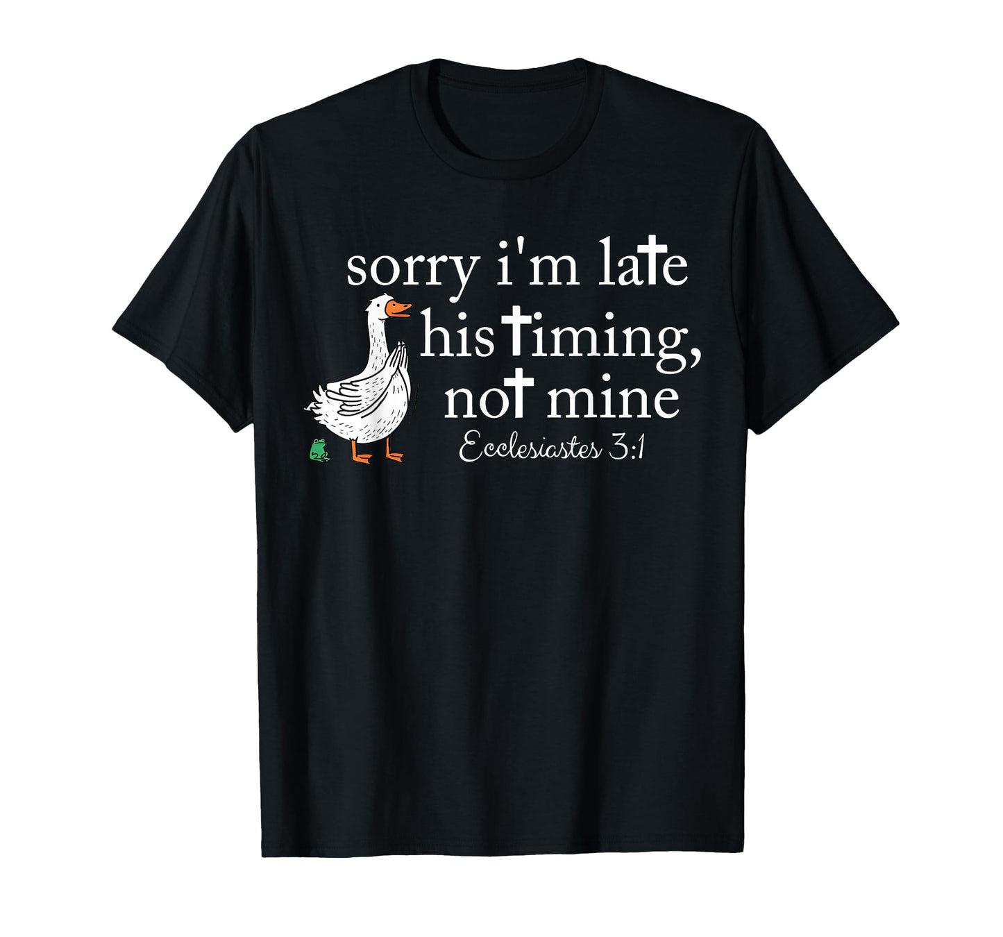 Funny Sorry I'm Late Bible Verse Church Life Christian Goose T-Shirt