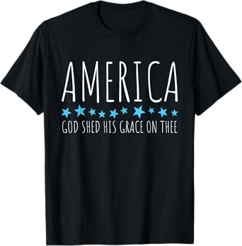 America God Shed His Grace On Thee Funny Christian Faith T-Shirt