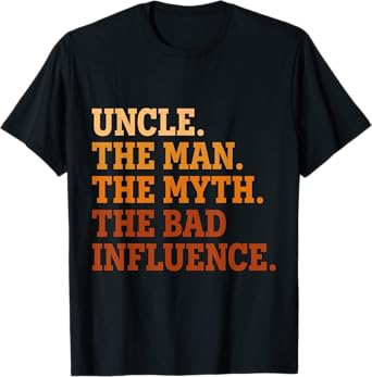 Uncle The Man The Myth The Bad Influence Funny Uncle T-Shirt