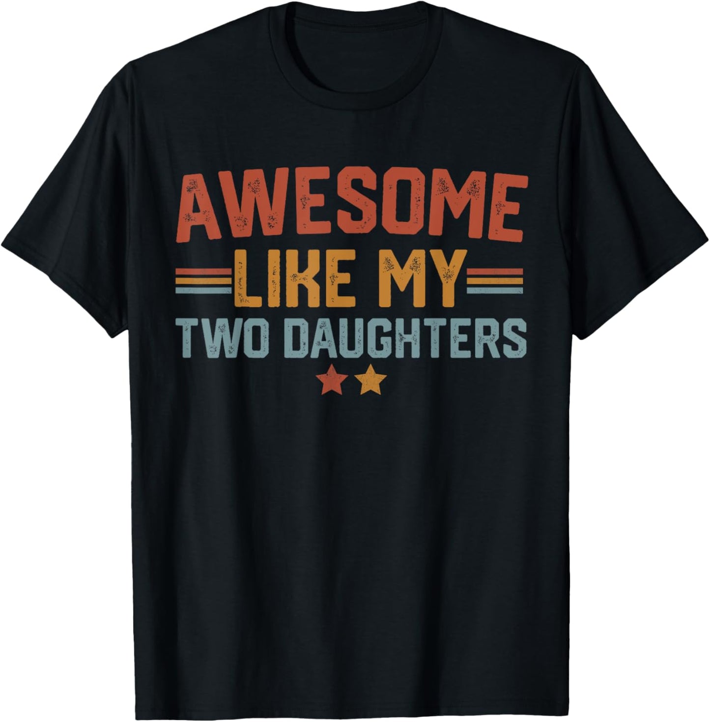 Awesome Like My Two Daughters Fathers Day Dad Of 2 Two Daddy T-Shirt