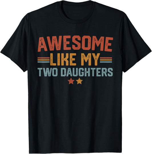 Awesome Like My Two Daughters Fathers Day Dad Of 2 Two Daddy T-Shirt