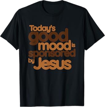 Today's Good Mood Is Sponsored By Jesus, Christian, Jesus T-Shirt