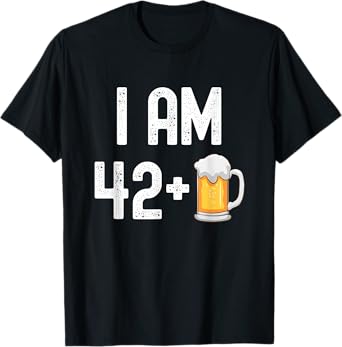 I am 42 Plus 1 Beer 43 Years Old Funny 43rd Birthday Party T-Shirt