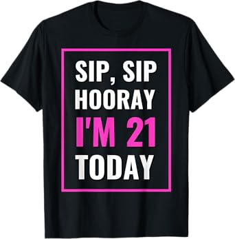 Funny Sip, Sip Hooray I'm 21 Today Drinking T-Shirt