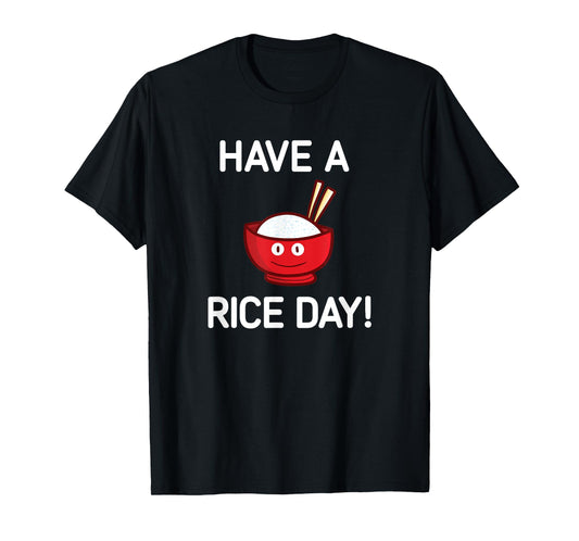 Have A Rice Day, Bowl of Rice, Funny, Jokes, Sarcastic T-Shirt