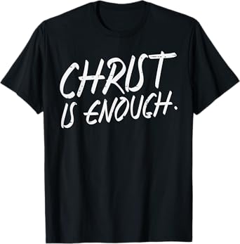 Christ Is Enough God Jesus Faith Christian Men Women Kids T-Shirt