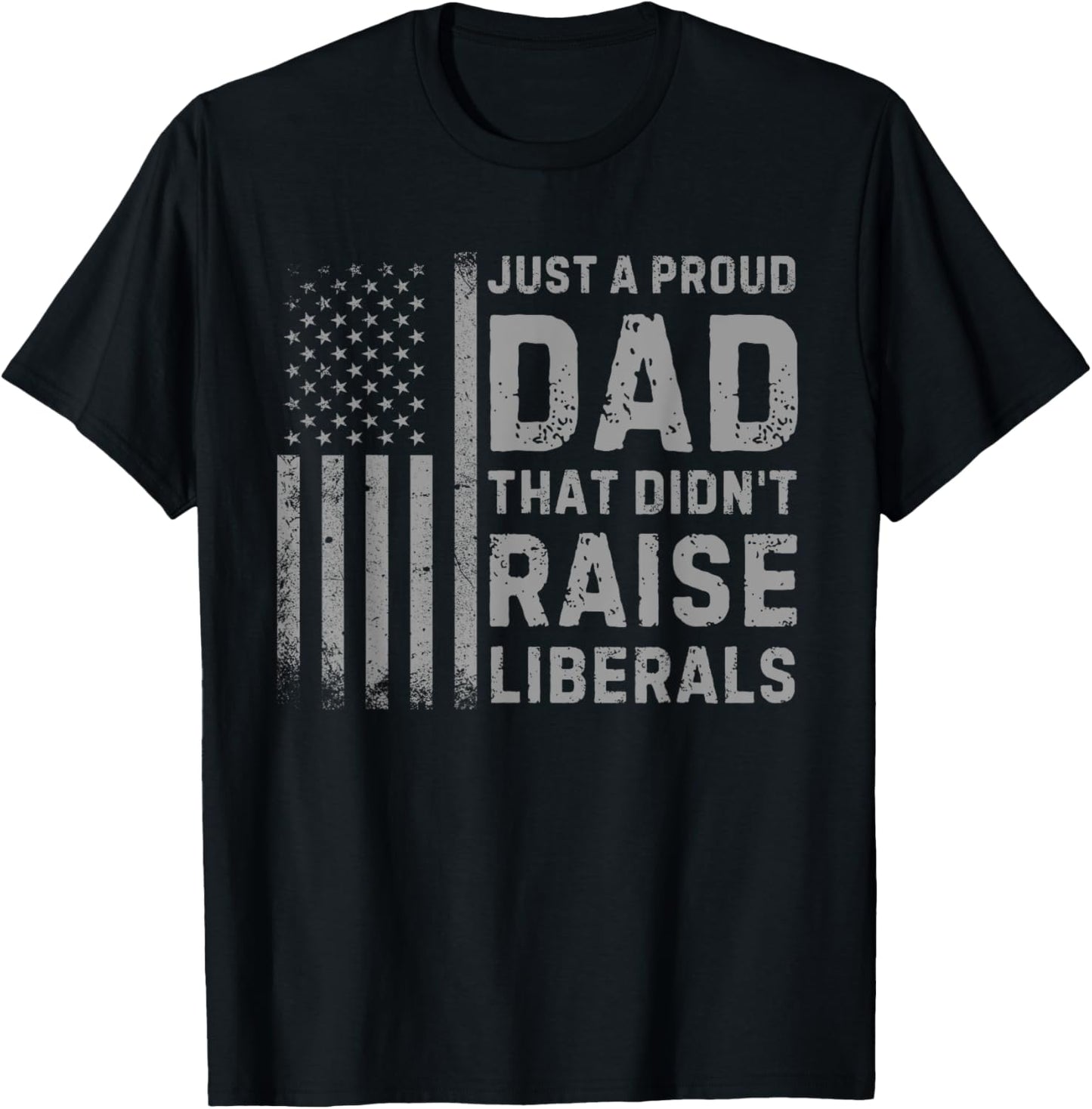 Vintage Usa Flag Just A Proud Dad That Didn't Raise Liberals T-Shirt