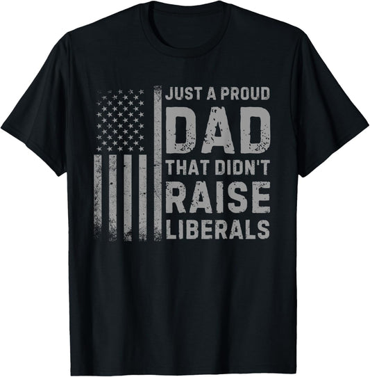 Vintage Usa Flag Just A Proud Dad That Didn't Raise Liberals T-Shirt