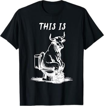 This Is BullShit Funny Cow Toilet Humor Jokes Men Women T-Shirt