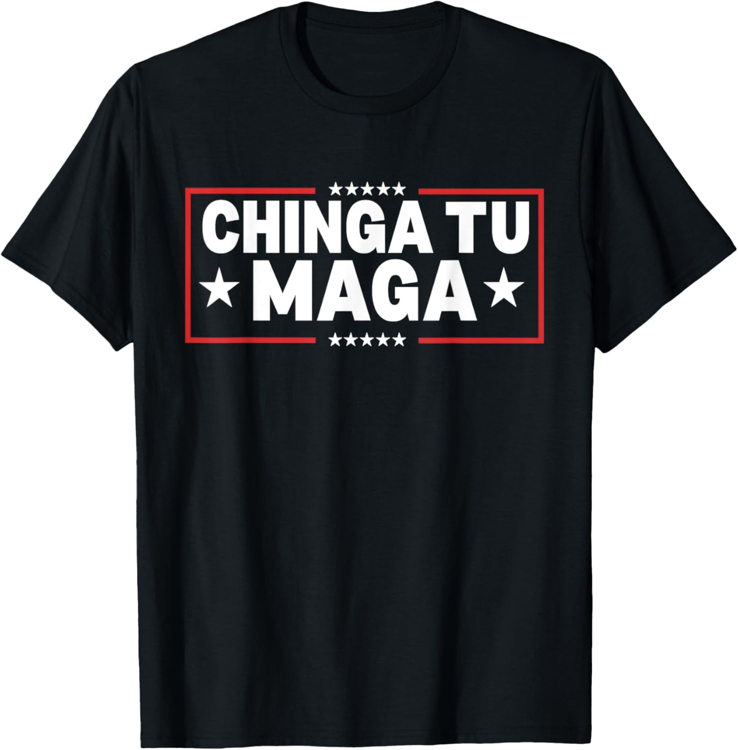 Chinga Tu MAGA Statement T-Shirt