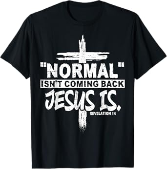 Normal Isn't Coming Back But Jesus Is Revelation 14 Costume T-Shirt