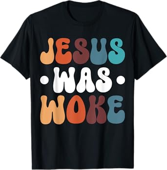 Jesus Was Woke T-Shirt