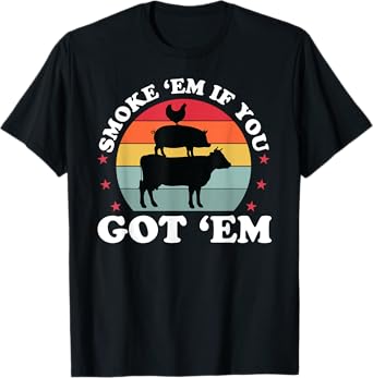 Smoke Em If you Got Funny BBQ Grilling Meat Smoker Mens Dad T-Shirt