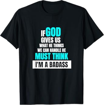 God Must Think I'm A Badass - Funny Cancer Survivor Joke T-Shirt