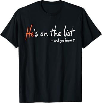 He's on the List Funny T-Shirt
