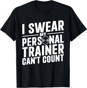 I Swear My Personal Trainer Can't Count Funny Workout Gym T-Shirt