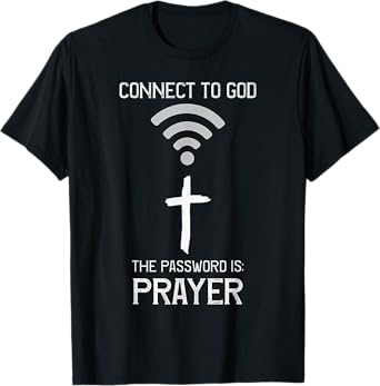 Christian Bible, Connect to God the Password is PRAYER Faith T-Shirt