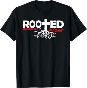 Colossians 2:6-7 - Rooted In Christ T-Shirt