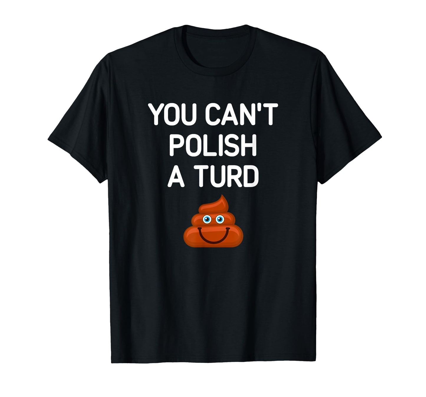 You Can't Polish A Turd, Funny, Jokes, Sarcastic T-Shirt