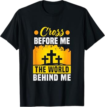 Christ Cross before me the world behind me Christian T-Shirt