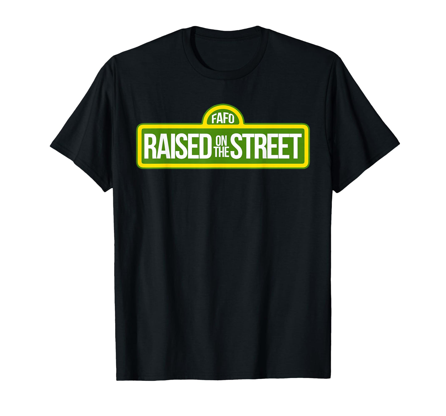 Fafo Growing Up On The Road On The Street Funny T-Shirt