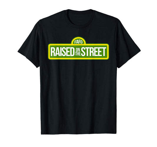 Fafo Growing Up On The Road On The Street Funny T-Shirt