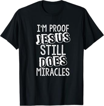 I'm Proof Jesus Still Does Miracles Second Chances Grace T-Shirt