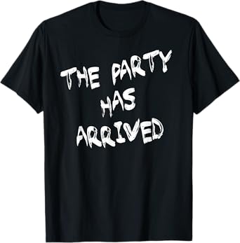 The Party HAS Arrived X Christmas Xmas New Year's Eve T-Shirt