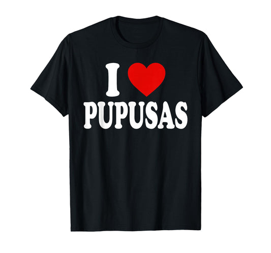 I HEART LOVE Pupusas T-Shirt