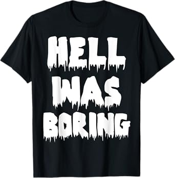 Funny Sarcastic Hell Was Boring Not Today Satan Atheist T-Shirt