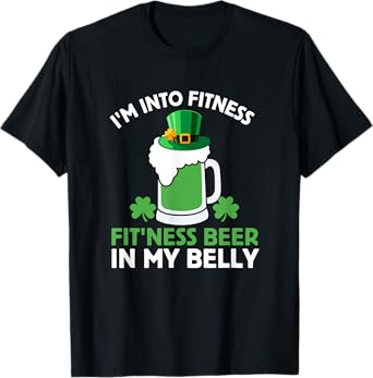 St Patricks Day I'm Into Fitness Fit'ness Beer In My Belly T-Shirt