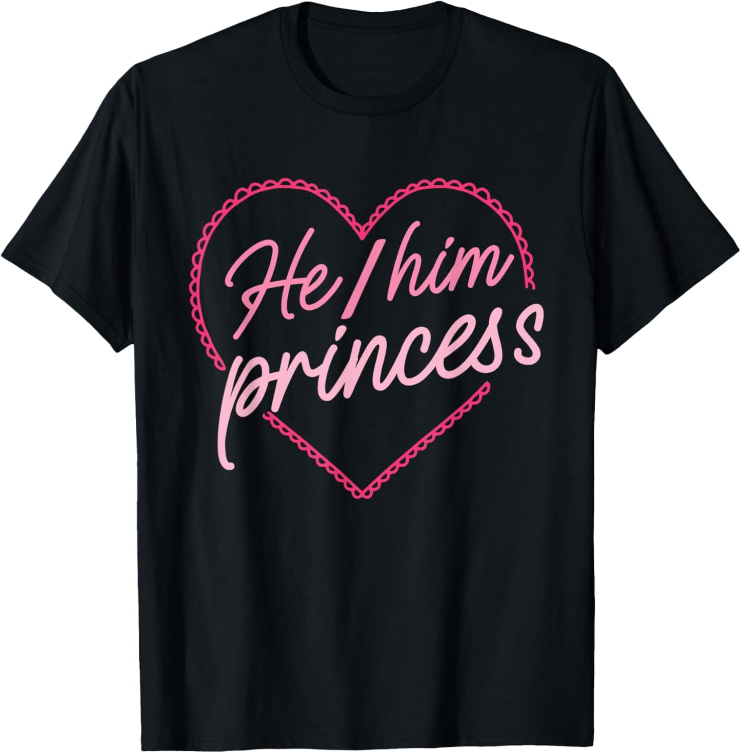 He/Him Princess Funny Design T-Shirt